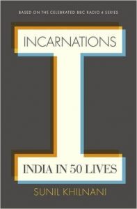 Incarnations: India in 50 Lives by Sunil Khilnani book release 2016