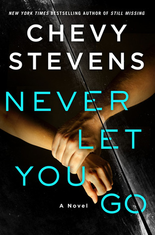 Never Let You Go, Chevy Stevens, book, novel, fiction, writing, Travelling Book junkie, March new relesae