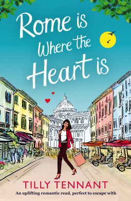 Rome is Where the Heart Is by Tilly Tennant, book, novel, fiction, writing, Travelling Book Junkie, March new release