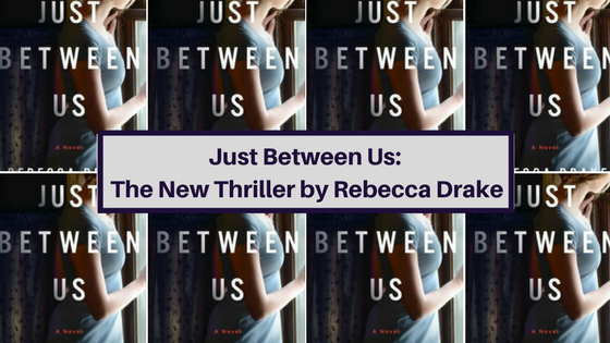 Just Between Us: The New Thriller from Rebecca Drake