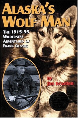 Alaska's Wolf Man by Jim Rearden