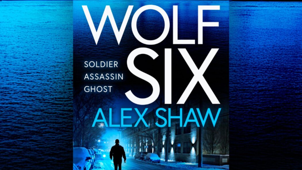 Wolf Six by Alex Shaw is the first of a new Assassin thriller series